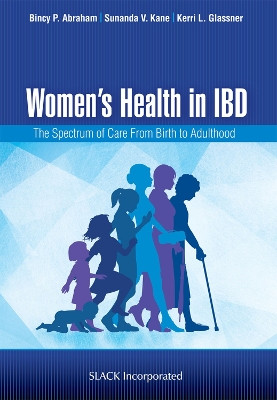 Women's Health in IBD: The Spectrum of Care from Birth to Adulthood by Bincy P. Abraham 9781630918286