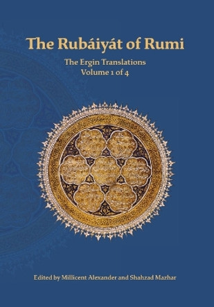 The Rubaiyat of Rumi, The Ergin Translations, Volume 1 by Mevlana Jalaluddin Rumi 9781947666061