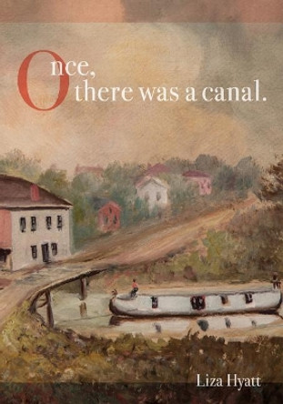 Once, there was a canal. by Gary Schmitt 9781937793449