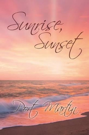 Sunrise, Sunset by Port Martin 9781535121385