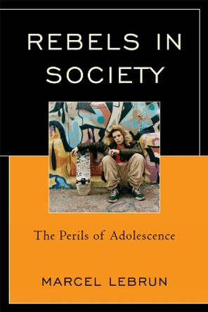 Rebels in Society: The Perils of Adolescence by Marcel Lebrun 9781610484633