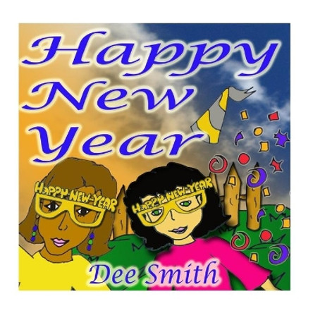 Happy New Year: A New Year's Day Picture Book for Kids celebrating the importance of a brand New Year by Dee Smith 9781522854999