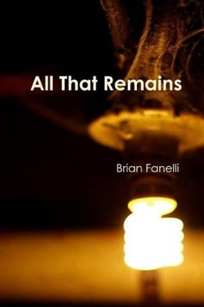 All That Remains by Brian Fanelli 9781936373468