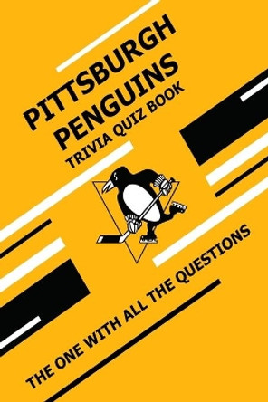 Pittsburgh Penguins Trivia Quiz Book: The One With All The Questions by Scott Ziebell 9798728053552