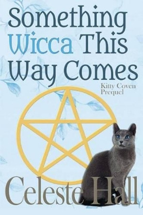 Something Wicca This Way Comes by Celeste Hall 9781505349115