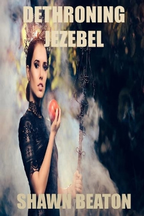 Dethroning Jezebel by Shawn Beaton 9781693524356