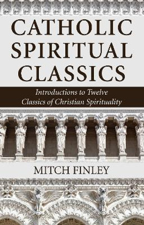 Catholic Spiritual Classics by Mitch Finley 9781532611902