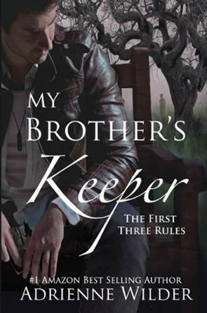 My Brother's Keeper: The First Three Rules by Adrienne Wilder 9781500946524