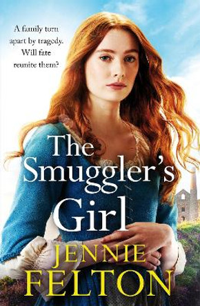 The Smuggler's Girl: A sweeping saga of shipwrecks, secrets, love and loss by Jennie Felton