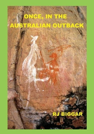 Once, in the Australian Outback: Color Edition by Rj Biggar 9781533607720