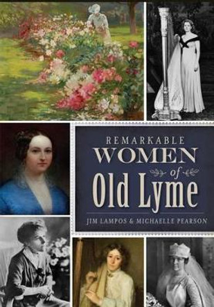 Remarkable Women of Old Lyme by Michaelle Pearson 9781626197909