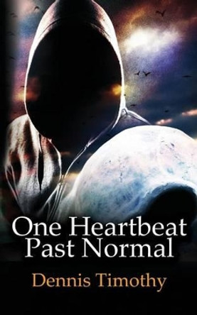One Heartbeat Past Normal by Dennis Timothy 9781494802141