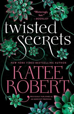 Twisted Secrets (Previously Published as Indecent Proposal) by Katee Robert 9781538756751