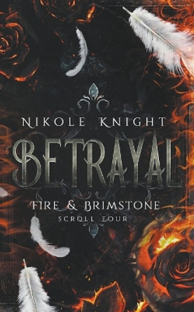 Betrayal: Fire & Brimstone Scroll 4 by Nikole Knight 9798215718995