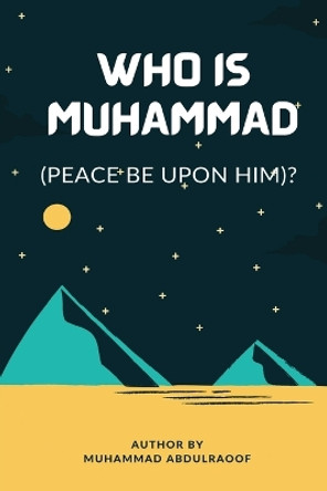 Who Is Muhammad (Pbuh)? by Muhammad Abdulraoof 9781819907452