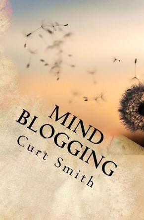 Mind Blogging by Curt Smith 9781548747923