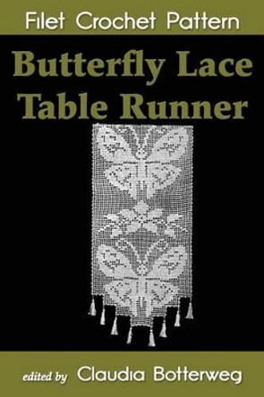 Butterfly Lace Table Runner Filet Crochet Pattern: Complete Instructions and Chart by Arphilien Bousquet 9781502893079