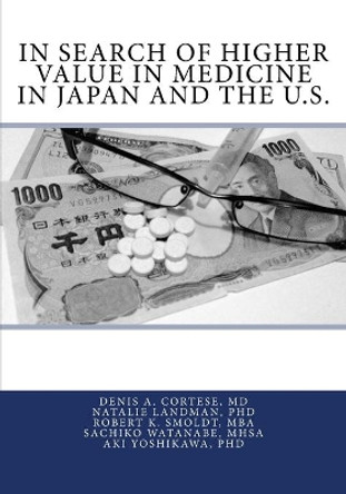 In Search of Higher Value in Medicine in Japan and the U.S. by Natalie Landman Phd 9781517383855