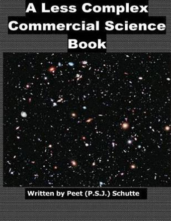 A Less Complex Commercial Science Book by Peet (P S J ) Schutte 9781539132219