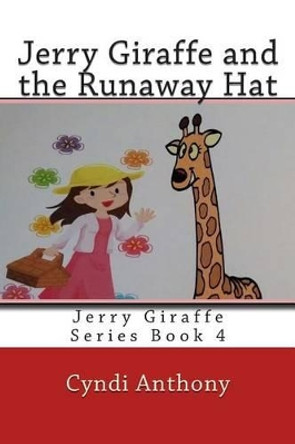 Jerry Giraffe and the Runaway Hat: Jerry Giraffe Series Book 4 by Cyndi C Anthony 9781497466265