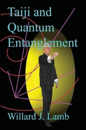 Taiji and Quantum Entanglement by Willard J Lamb 9781497469686