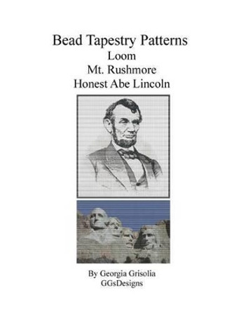 Bead Tapestry Patterns for Loom Mt. Rushmore Honest Abe Lincoln by Georgia Grisolia 9781523934195