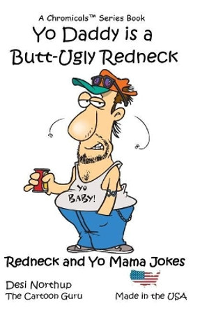 Yo Daddy's a Butt-Ugly Redneck: Jokes & Cartoons by Desi Northup 9781530913800