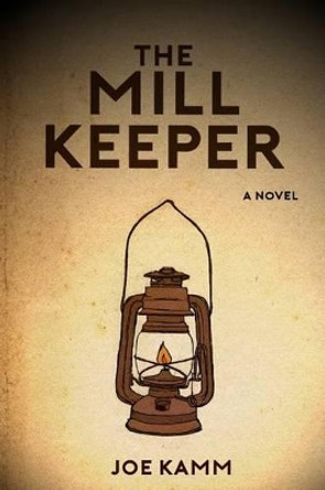 The Mill Keeper by Joe Kamm 9781539342168