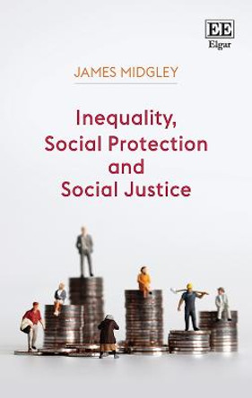 Inequality, Social Protection and Social Justice by James Midgley