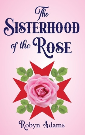 The Sisterhood of the Rose by Robyn Adams 9798886401196