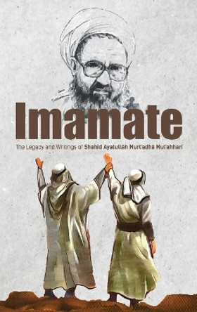 Imamate by Murtadha Mutahhari 9781956276084