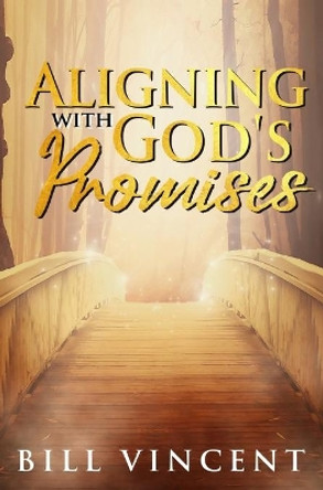 Aligning With God's Promises by Bill Vincent 9781607969563