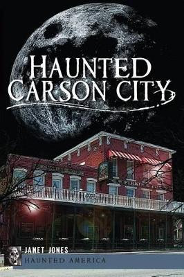 Haunted Carson City by Janet Jones 9781609497644