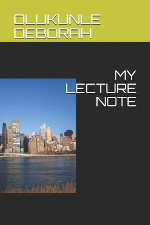 My Lecture Note by Olukunle Deborah Iyabo 9798530704314