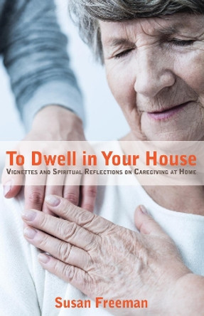 To Dwell in Your House by Susan Freeman 9781532632433