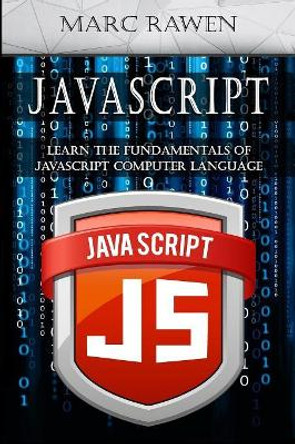 Javascript: Learn the Fundamentals of Javascript Computer Programming Language by Marc Rawen 9781543172539