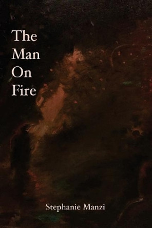The Man On Fire by Stephanie Manzi 9781523377817