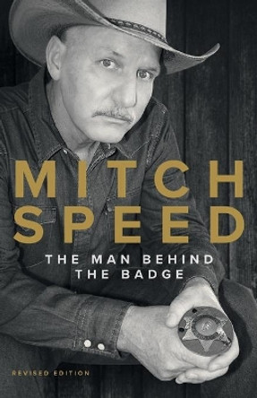 Mitch Speed: The Man Behind The Badge by Mitch Speed 9781735897905