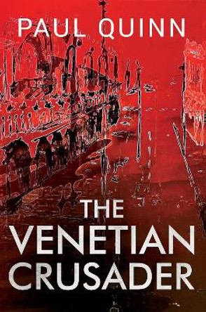 The Venetian Crusader by Paul Quinn