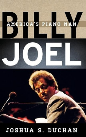 Billy Joel: America's Piano Man by Joshua S. Duchan 9781442242050