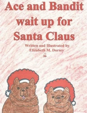 Ace and Bandit wait up for Santa Claus by Elizabeth M Dorsey 9781502717603