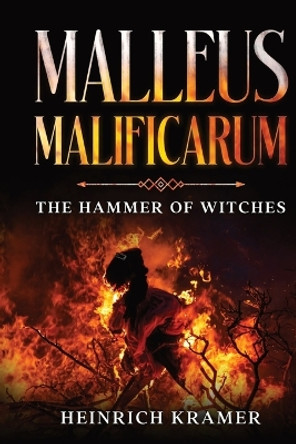 Malleus Maleficarum: The Hammer of Witches by Heinrich Kramer 9781611049152