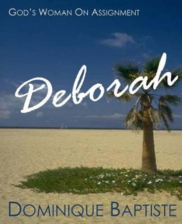 Deborah: God's Woman On Assignment by Dominique Baptiste 9781483963921