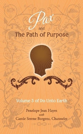 Pax and the Path of Purpose: Volume 5 of Do Unto Earth by Carole Serene Borgens 9781947637634