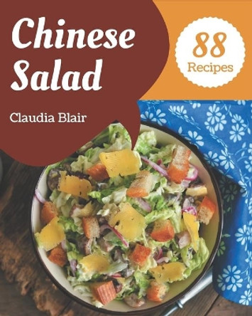 88 Chinese Salad Recipes: A Chinese Salad Cookbook to Fall In Love With by Claudia Blair 9798574213810