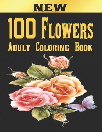 100 Flowers Adult Coloring Book: Adult Relaxation Coloring Book 100 Inspirational Floral Pattern Only Beautiful Flowers Coloring Book For Adults Relaxation by John Arts 9798584422707