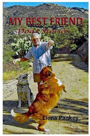 My Best Friend: Dogs Stories by Elena Pankey 9781950311385