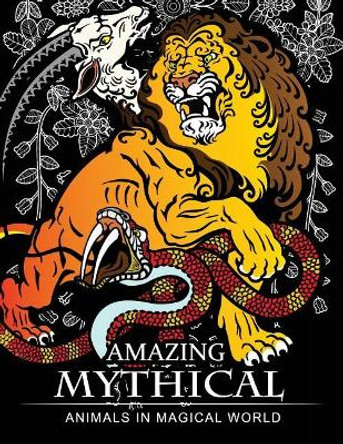 Amazing Mythical Animals in Magical World: Adult Coloring Book Chimera, Phoenix, Mermaids, Pegasus, Unicorn, Dragon, Hydra and Other. by Adult Coloring Book 9781545294772