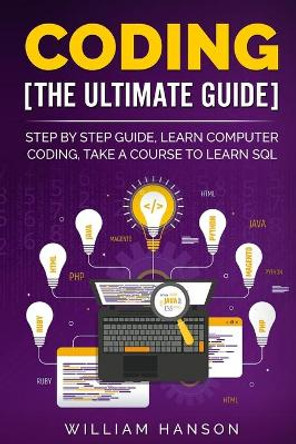 Coding the Ultimate Guide: Step by Step Guide, Learn Computer Coding by William Hanson 9798655338593