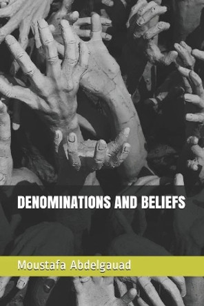 Denominations and Beliefs by Moustafa Abdelgauad 9798711065135